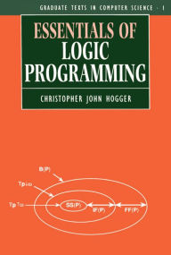 Title: Essentials of Logic Programming, Author: Christopher John Hogger