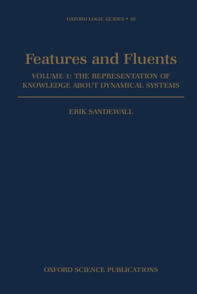 Features and Fluents: The Representation of Knowledge About Dynamical SystemsVolume 1