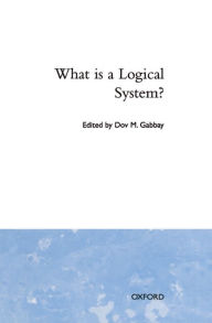Title: What Is a Logical System?, Author: D. M. Gabbay
