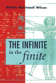 Title: The Infinite in the Finite / Edition 1, Author: Alistair Macintosh Wilson