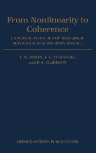 Title: From Nonlinearity to Coherence: Universal Features of Non-linear Behaviour in Many-Body Physics, Author: J. M. Dixon