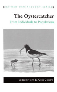 Title: The Oystercatcher: From Individuals to Populations, Author: John D. Goss-Custard