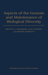 Title: Aspects of the Genesis and Maintenance of Biological Diversity, Author: Michael E. Hochberg