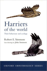 Title: Harriers of the World: Their Behaviour and Ecology / Edition 1, Author: Robert Simmons