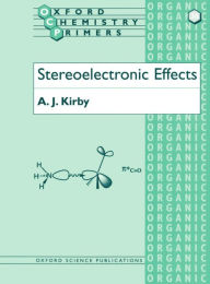 Title: Stereoelectronic Effects / Edition 1, Author: A. J. Kirby