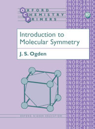 Title: Introduction to Molecular Symmetry, Author: J. S. Ogden