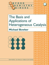 Title: The Basis and Applications of Heterogeneous Catalysis, Author: Michael Bowker