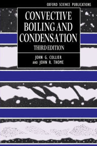 Title: Convective Boiling and Condensation / Edition 3, Author: John G. Collier