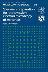 Title: Specimen Preparation for Transmission Electron Microscopy of Materials, Author: PJ Goodhew