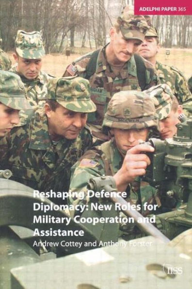 Reshaping Defence Diplomacy: New Roles for Military Cooperation and Assistance