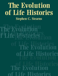 Title: The Evolution of Life Histories / Edition 1, Author: Stephen C. Stearns
