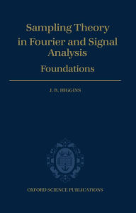 Title: Sampling Theory in Fourier and Signal Analysis / Edition 1, Author: J. R. Higgins