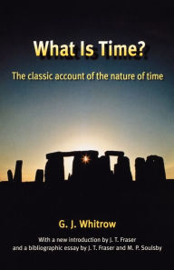 Title: What Is Time?: The Classic Account of the Nature of Time, Author: G. J. Whitrow