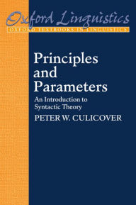 Title: Principles and Parameters: An Introduction to Syntactic Theory / Edition 1, Author: Peter W. Culicover