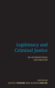 Title: Legitimacy and Criminal Justice: An International Exploration, Author: Justice Tankebe
