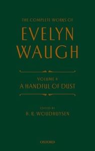 Title: Complete Works of Evelyn Waugh: A Handful of Dust: Volume 4, Author: Evelyn Waugh