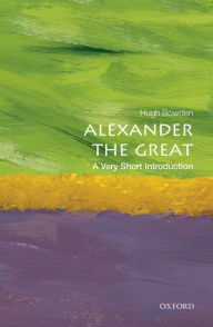 Title: Alexander the Great: A Very Short Introduction, Author: Hugh  Bowden