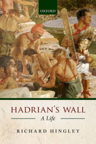 Title: Hadrian's Wall: A Life, Author: Richard Hingley