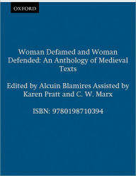 Title: Woman Defamed and Woman Defended: An Anthology of Medieval Texts / Edition 1, Author: Alcuin Blamires