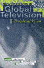 New Patterns in Global Television: Peripheral Vision / Edition 1