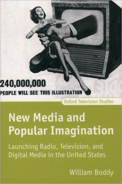 New Media and Popular Imagination: Launching Radio, Television, and Digital Media in the United States / Edition 1