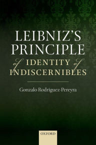 Title: Leibniz's Principle of Identity of Indiscernibles, Author: Gonzalo Rodriguez-Pereyra