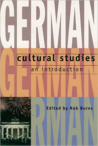Title: German Cultural Studies: An Introduction / Edition 1, Author: Rob Burns
