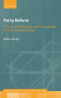 Party Reform: The Causes, Challenges, and Consequences of Organizational Change
