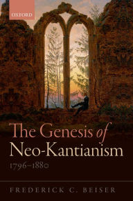 Title: The Genesis of Neo-Kantianism, 1796-1880, Author: Frederick C. Beiser