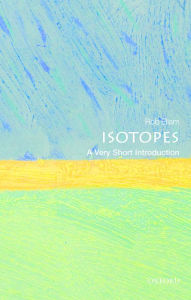 Title: Isotopes: A Very Short Introduction, Author: Rob Ellam