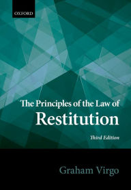 Title: Principles of the Law of Restitution / Edition 3, Author: Graham Virgo