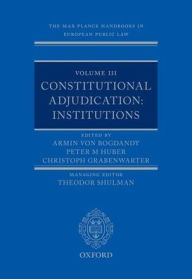 Title: The Max Planck Handbooks in European Public Law: Volume III: Constitutional Adjudication: Institutions, Author: Armin von Bogdandy