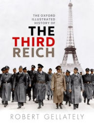 Title: The Oxford Illustrated History of the Third Reich, Author: Robert Gellately