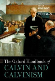 Title: The Oxford Handbook of Calvin and Calvinism, Author: Bruce Gordon