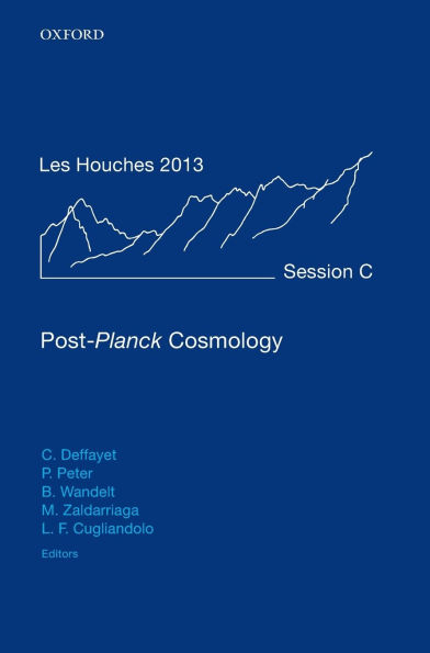 Post-Planck Cosmology: Lecture Notes of the Les Houches Summer School: Volume 100, July 2013