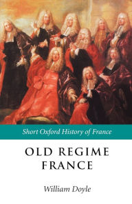 Title: Old Regime France: 1648-1788 / Edition 1, Author: William Doyle