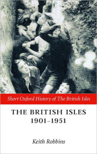 Title: The British Isles 1901-1951 / Edition 1, Author: Keith Robbins