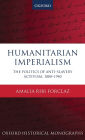 Humanitarian Imperialism: The Politics of Anti-Slavery Activism, 1880-1940