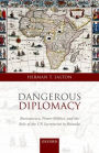 Dangerous Diplomacy: Bureaucracy, Power Politics, and the Role of the UN Secretariat in Rwanda
