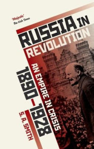 Title: Russia in Revolution: An Empire in Crisis, 1890 to 1928, Author: S. A. Smith