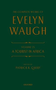 Title: The Complete Works of Evelyn Waugh: A Tourist in Africa: Volume 25, Author: Evelyn Waugh