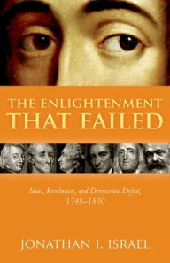 The Enlightenment that Failed: Ideas, Revolution, and Democratic Defeat, 1748-1830