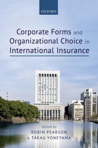 Title: Corporate Forms and Organizational Choice in International Insurance, Author: Robin Pearson