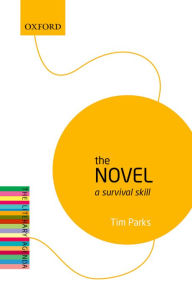 Title: The Novel: A Survival Skill: The Literary Agenda, Author: Tim Parks