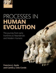 Title: Processes in Human Evolution: The journey from early hominins to Neanderthals and modern humans, Author: Francisco J. Ayala