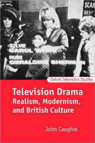 Title: Television Drama: Realism, Modernism, and British Culture, Author: John Caughie
