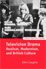 Television Drama: Realism, Modernism, and British Culture