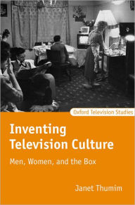 Title: Inventing Television Culture: Men, Women, and the Box, Author: Janet Thumim