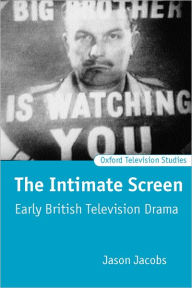 Title: The Intimate Screen: Early British Television Drama, Author: Jason Jacobs