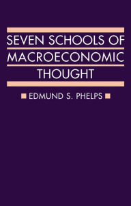 Title: Seven Schools of Macroeconomic Thought: The Arne Ryde Memorial Lectures, Author: Edmund S. Phelps